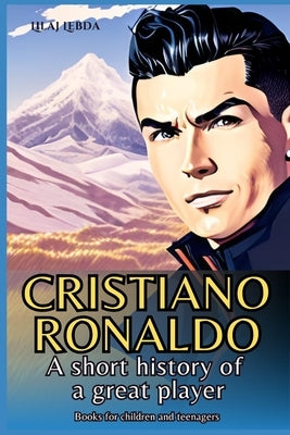 Cristiano Ronaldo: A short history of a great player by Lebda, Lilaj