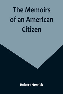 The Memoirs of an American Citizen by Herrick, Robert