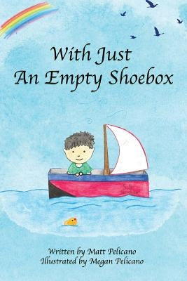 With Just An Empty Shoebox by Pelicano, Matt