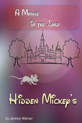 Hidden Mickeys: A Mouse in the Land by Warner, Danielle