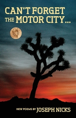 Can't Forget The Motor City...: New Poems by Joseph Nicks by Nicks, Joseph