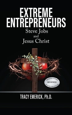 Extreme Entrepreneurs: Steve Jobs and Jesus Christ by Emerick, Tracy