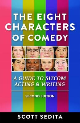 The Eight Characters of Comedy: A Guide to Sitcom Acting & Writing by Sedita, Scott