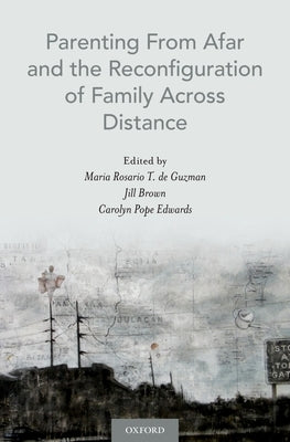 Parenting from Afar and the Reconfiguration of Family Across Distance by de Guzman, Maria Rosario T.