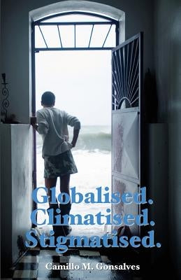 Globalised. Climatised. Stigmatised by Gonsalves, Camillo M.
