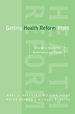 Getting Health Reform Right: A Guide to Improving Performance and Equity by Roberts, Marc