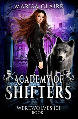Academy of Shifters: First Semester: Werewolves 101 by Claire, Marisa