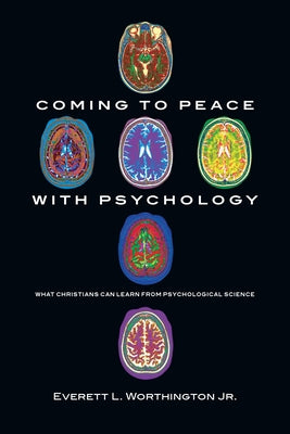 Coming to Peace with Psychology: What Christians Can Learn from Psychological Science by Worthington Jr, Everett L.