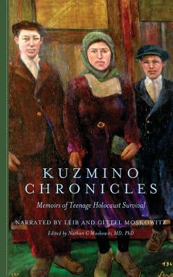 Kuzmino Chronicles: Memoirs of Teenage Holocaust Survival by Moskowitz MD Phd, Nathan C.