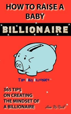 How to Raise a Baby Billionaire by McNeill, Ann