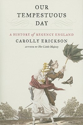 Our Tempestuous Day: A History of Regency England by Erickson, Carolly