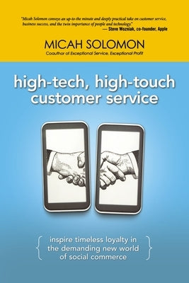 High-Tech, High-Touch Customer Service: Inspire Timeless Loyalty in the Demanding New World of Social Commerce by Solomon, Micah