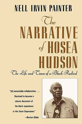 The Narrative of Hosea Hudson: The Life and Times of a Black Radical by Painter, Nell Irvin