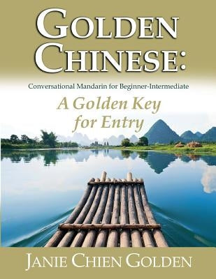 Golden Chinese: A Golden Key for Entry: Conversational Mandarin for Beginner-Intermediate by Phillips, Karen
