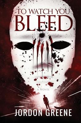 To Watch You Bleed by Greene, Jordon