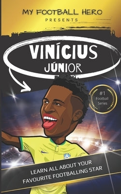 My Football Hero: Vinícius Júnior: Learn all about your favourite footballing star by Green, Rob