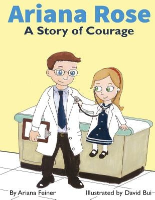 Ariana Rose: A Story of Courage by Bui, David