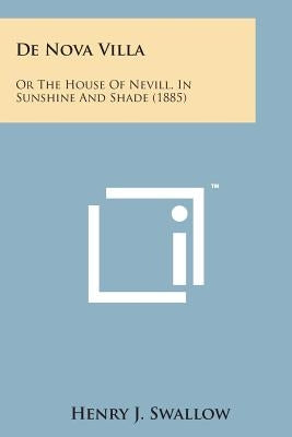de Nova Villa: Or the House of Nevill, in Sunshine and Shade (1885) by Swallow, Henry J.