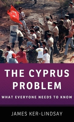 The Cyprus Problem: What Everyone Needs to Know(r) by Ker-Lindsay, James