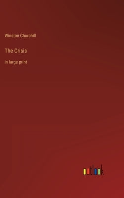 The Crisis: in large print by Churchill, Winston