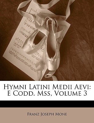 Hymni Latini Medii Aevi: E Codd. Mss, Volume 3 by Mone, Franz Joseph