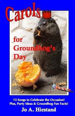 Carols for Groundhog's Day by Hiestand, Jo A.