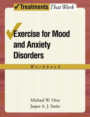 Exercise for Mood and Anxiety Disorders: Workbook by Smits, Jasper a. J.