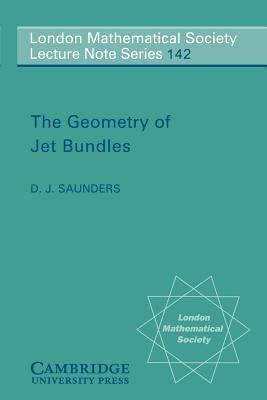 The Geometry of Jet Bundles by Saunders, D. J.