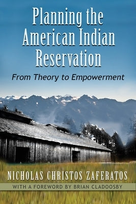 Planning the American Indian Reservation: From Theory to Empowerment by Zaferatos, Nicholas Christos
