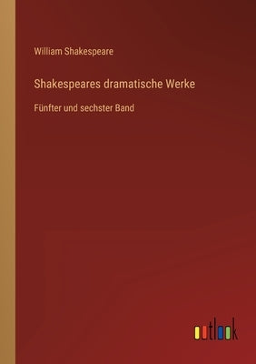 Shakespeares dramatische Werke: Fünfter und sechster Band by Shakespeare, William
