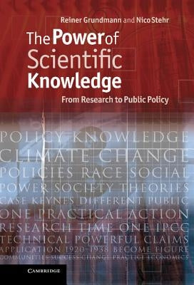 The Power of Scientific Knowledge: From Research to Public Policy by Grundmann, Reiner