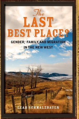 The Last Best Place?: Gender, Family, and Migration in the New West by Schmalzbauer, Leah