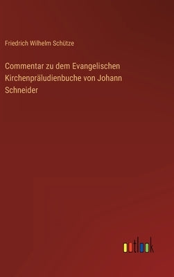 Commentar zu dem Evangelischen Kirchenpräludienbuche von Johann Schneider by Schütze, Friedrich Wilhelm