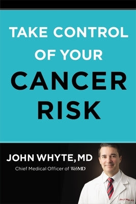 Take Control of Your Cancer Risk by Whyte MD Mph, John