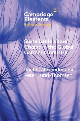 Sustainable Value Chains in the Global Garment Industry by Alexander, Rachel