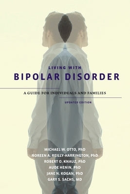 Living with Bipolar Disorder: A Guide for Individuals and Familiesupdated Edition by Otto, Michael W.