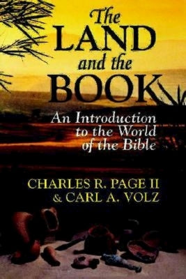 The Land and the Book: An Introduction to the World of the Bible by Page, Charles R.