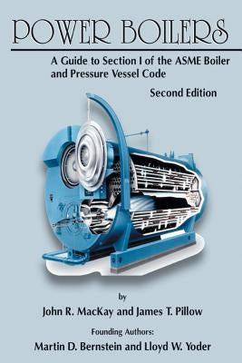 Power Boilers: A Guide to Section I of the ASME Boiler and Pressure Vessel Code by MacKay, John R.