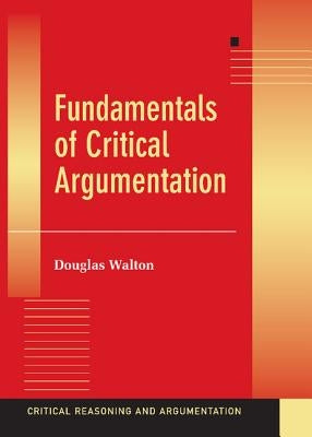 Fundamentals of Critical Argumentation by Walton, Douglas