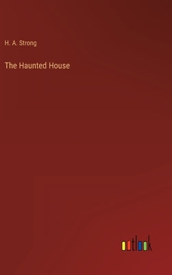 The Haunted House by Strong, H. A.