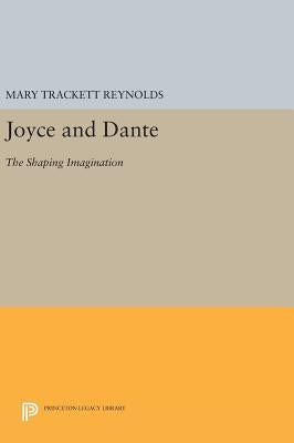 Joyce and Dante: The Shaping Imagination by Reynolds, Mary Trackett