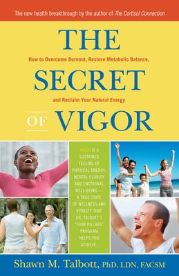 The Secret of Vigor: How to Overcome Burnout, Restore Metabolic Balance, and Reclaim Your Natural Energy by Talbott, Shawn