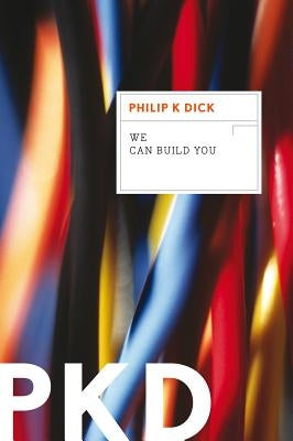 We Can Build You by Dick, Philip K.