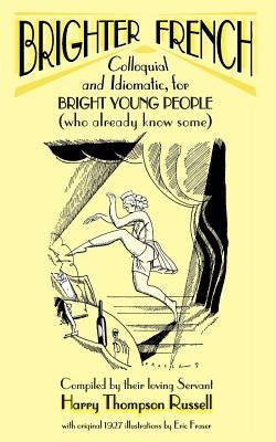 Brighter French: Colloquial and Idiomatic, for Bright Young People (who already know some) by Russell, Harry Thompson