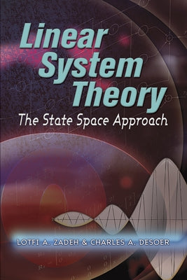 Linear System Theory: The State Space Approach by Zadeh, Lotfi a.