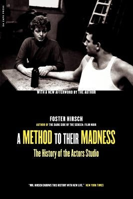 A Method to Their Madness: The History of the Actors Studio by Hirsch, Foster