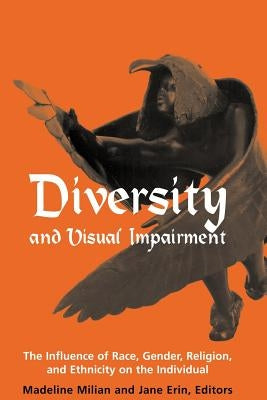Diversity and Visual Impairment: The Individual's Experience of Race, Gender, Religion, and Ethnicity by Milian, Madeline