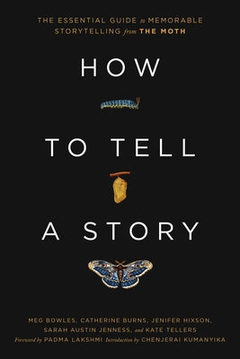 How to Tell a Story: The Essential Guide to Memorable Storytelling from the Moth by The Moth