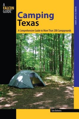 Camping Texas: A Comprehensive Guide To More Than 200 Campgrounds, First Edition by Behrens, Tom