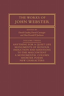 The Works of John Webster: Volume 3: An Old-Spelling Critical Edition by Gunby, David